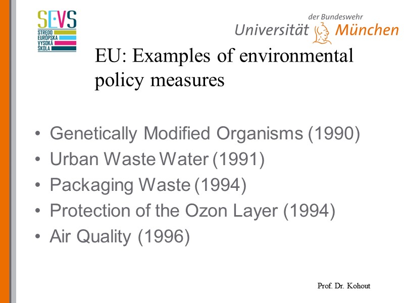 EU: Examples of environmental policy measures  Genetically Modified Organisms (1990) Urban Waste Water
